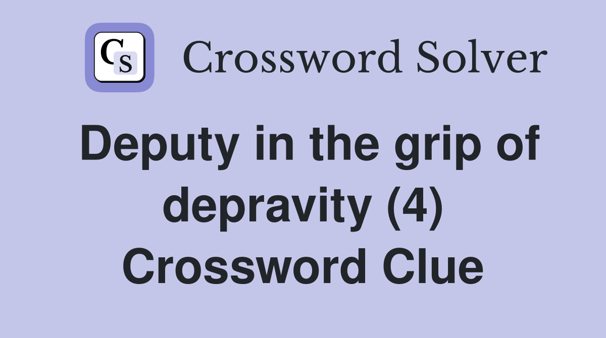 Deputy in the grip of depravity (4) Crossword Clue