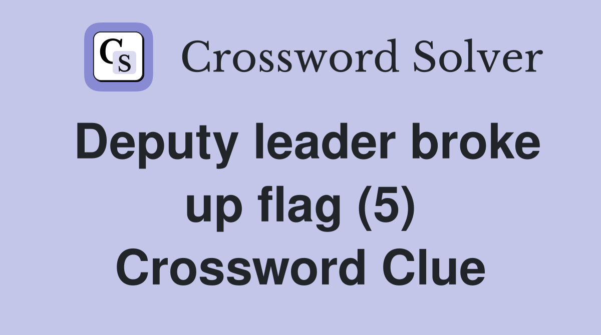Deputy leader broke up flag (5) Crossword Clue