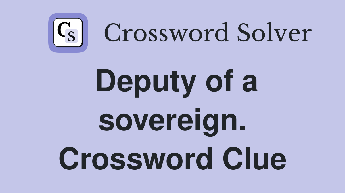 Deputy of a sovereign. Crossword Clue