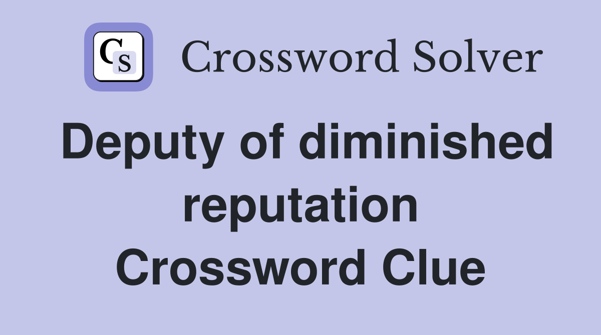 Deputy of diminished reputation Crossword Clue