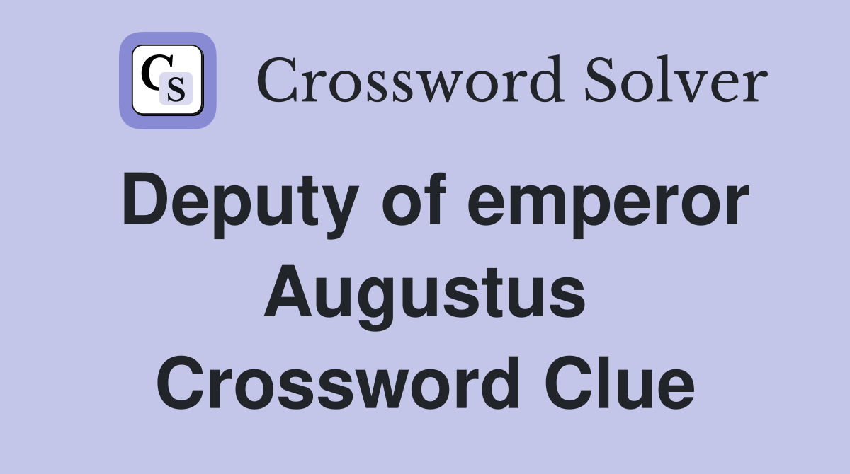 Deputy of emperor Augustus Crossword Clue