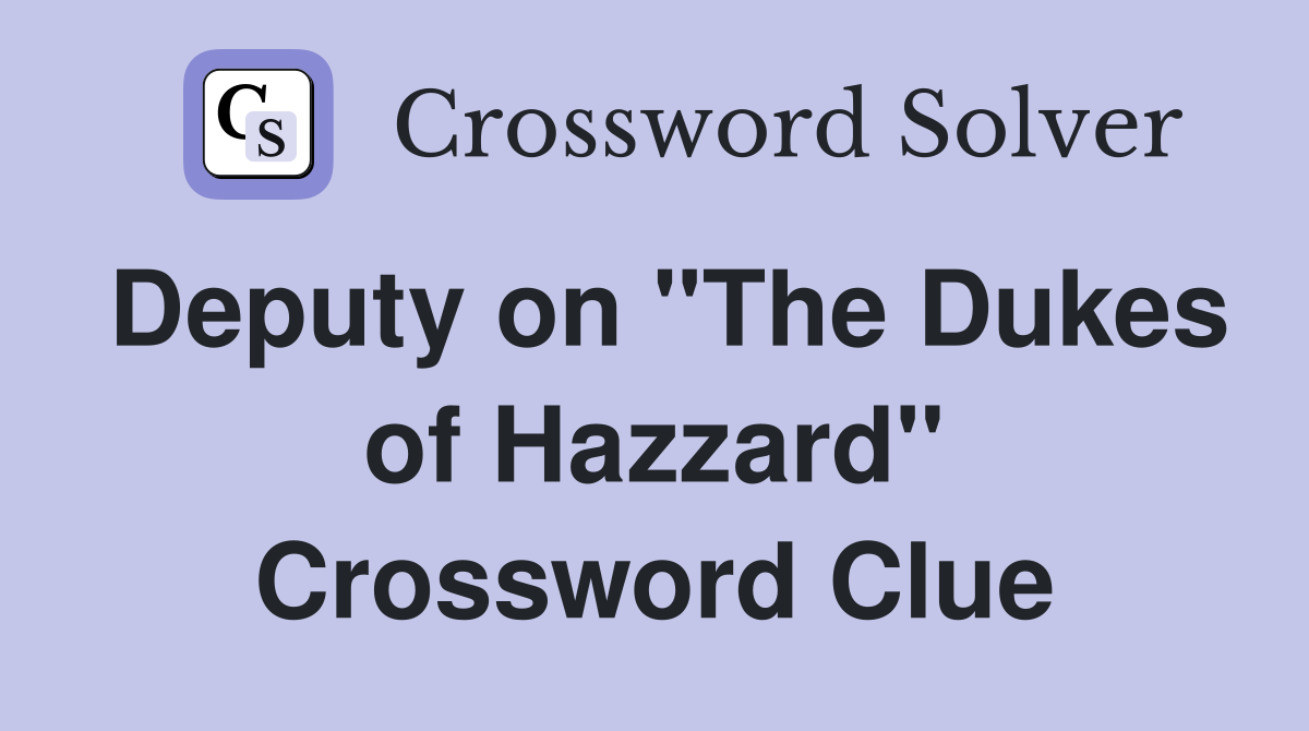 Deputy on "The Dukes of Hazzard" Crossword Clue
