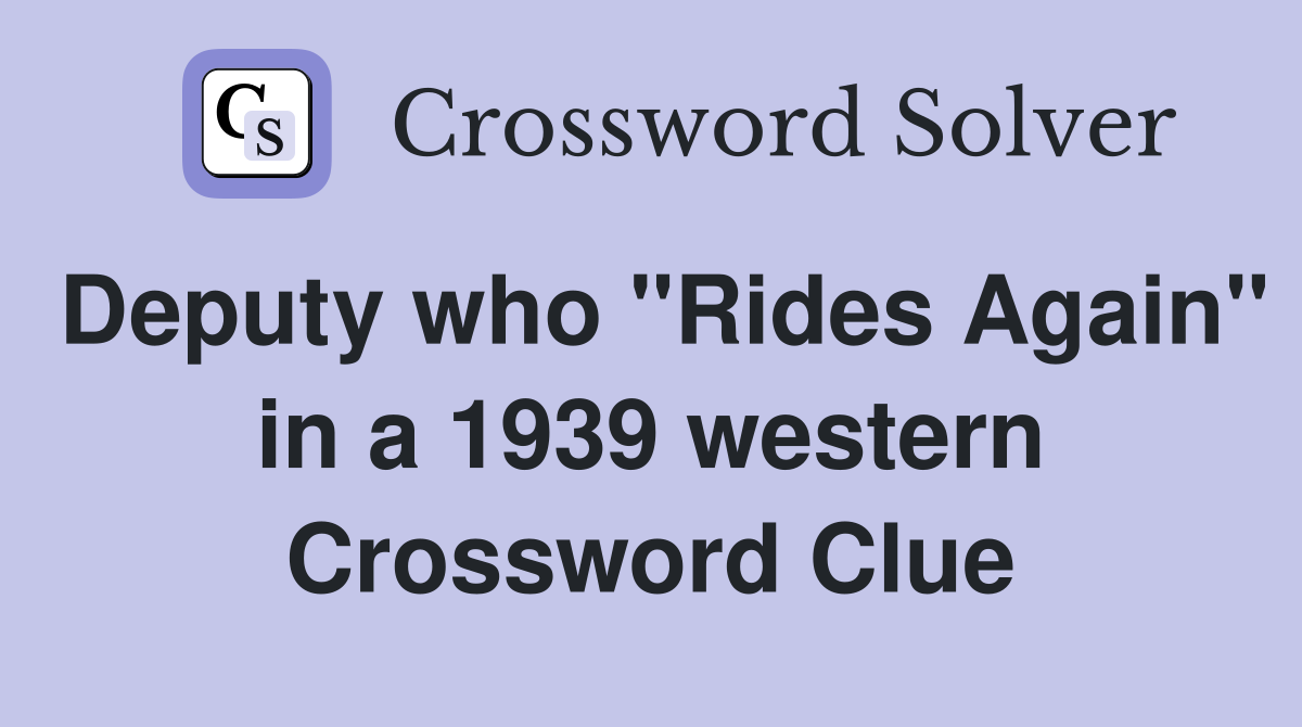 Deputy who "Rides Again" in a 1939 western Crossword Clue