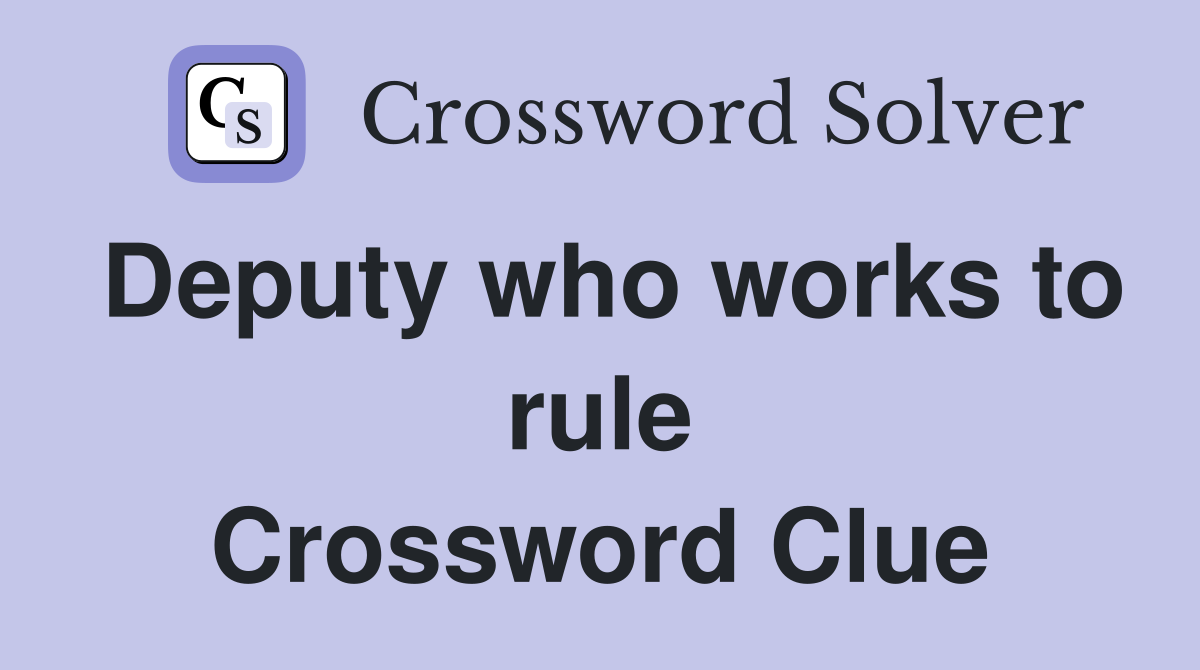 Deputy who works to rule Crossword Clue