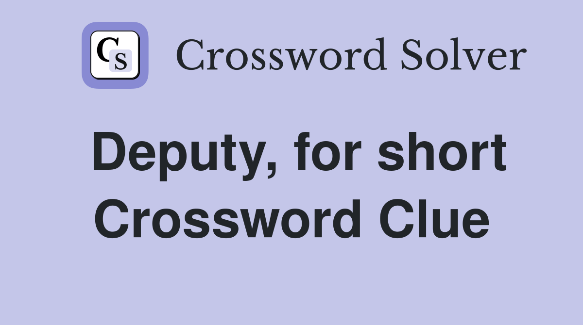 Deputy, for short Crossword Clue