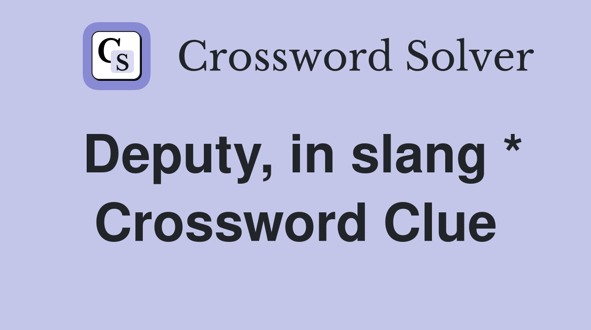 Deputy, in slang * Crossword Clue