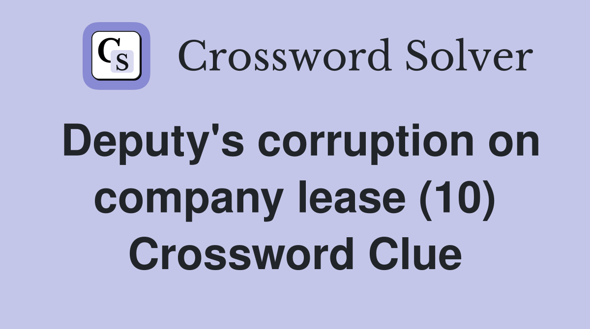 Deputy's corruption on company lease (10) Crossword Clue