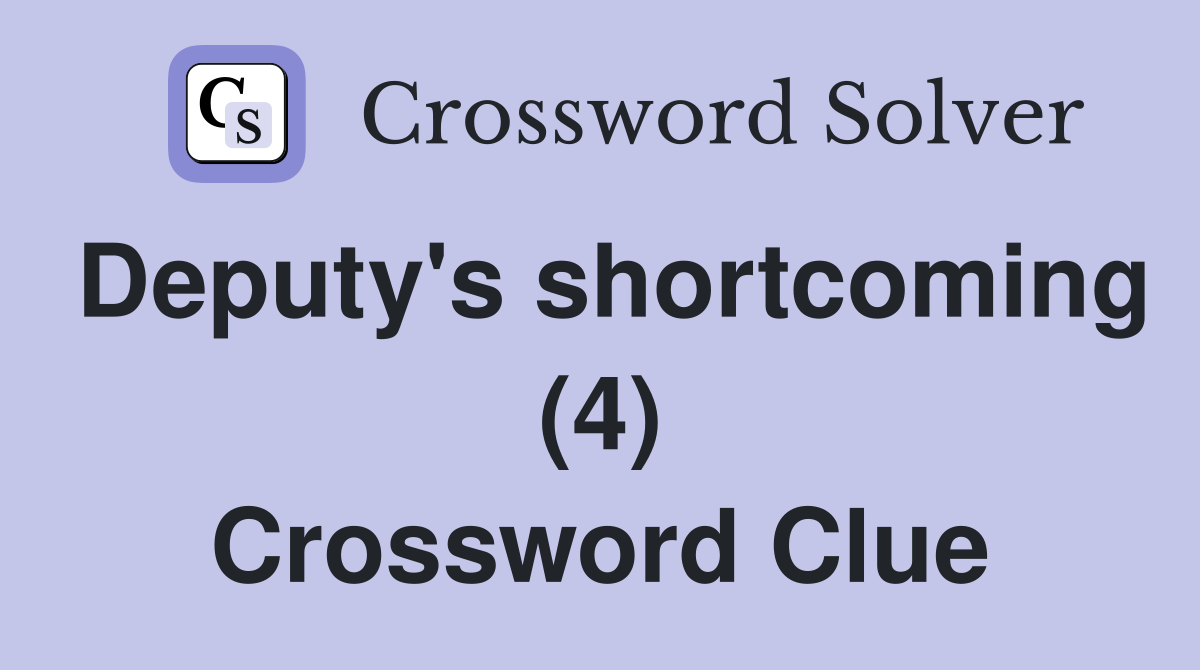 Deputy's shortcoming (4) Crossword Clue