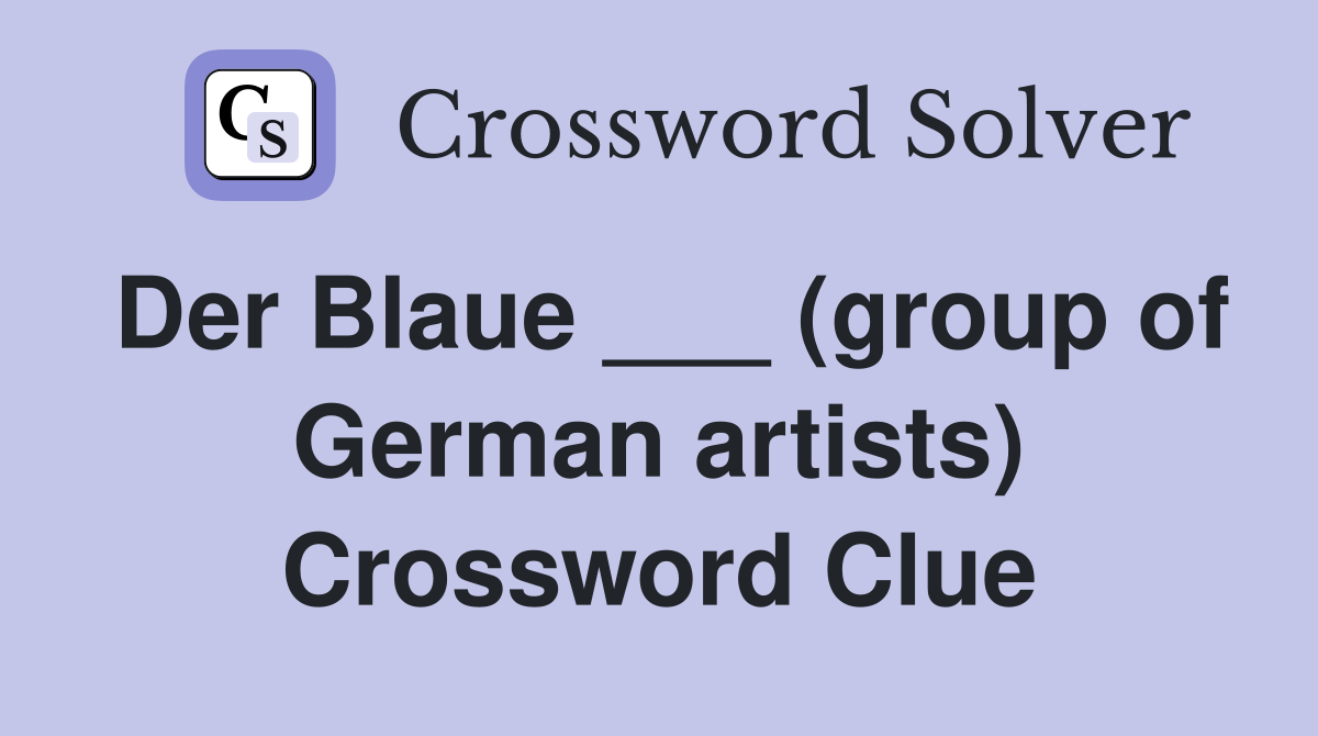 Der Blaue ___ (group of German artists) Crossword Clue