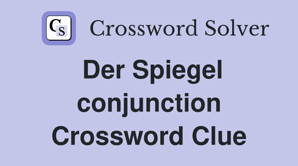 Der Spiegel conjunction Crossword Clue