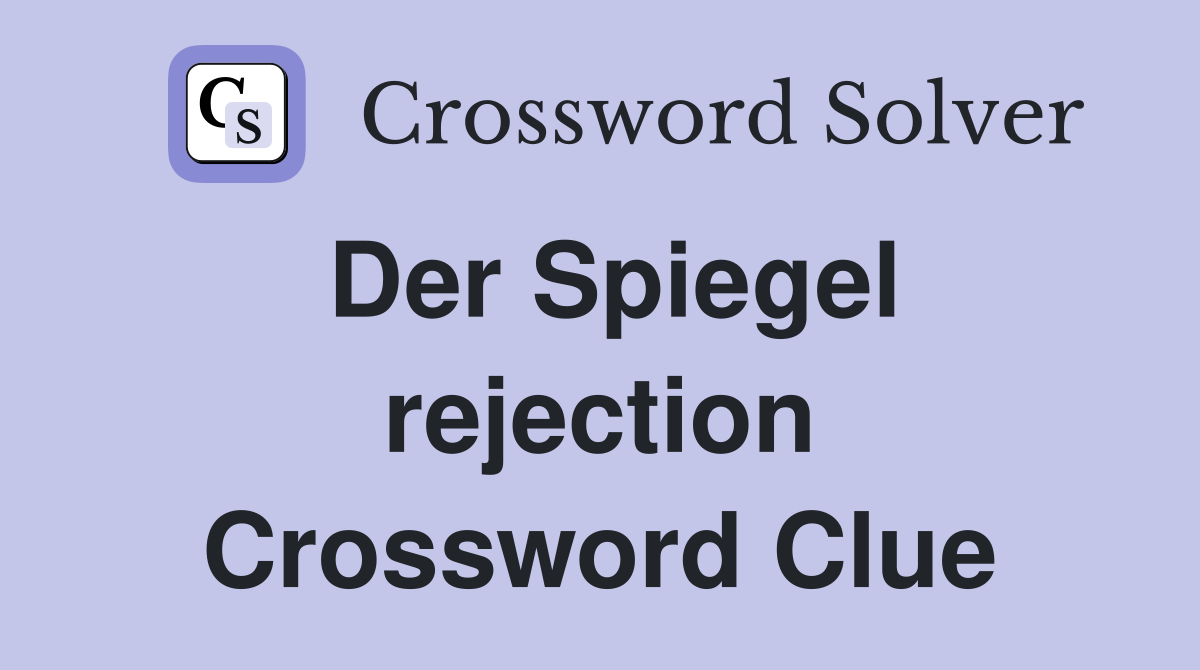 Der Spiegel rejection Crossword Clue