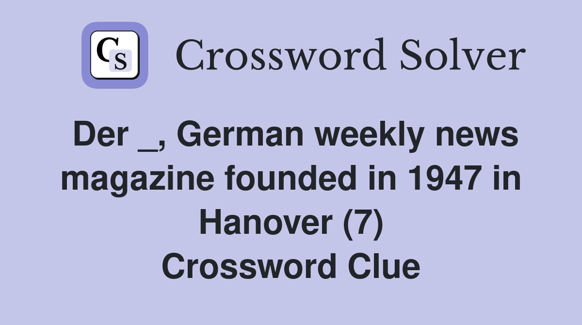 Der _, German weekly news magazine founded in 1947 in Hanover (7) Crossword Clue
