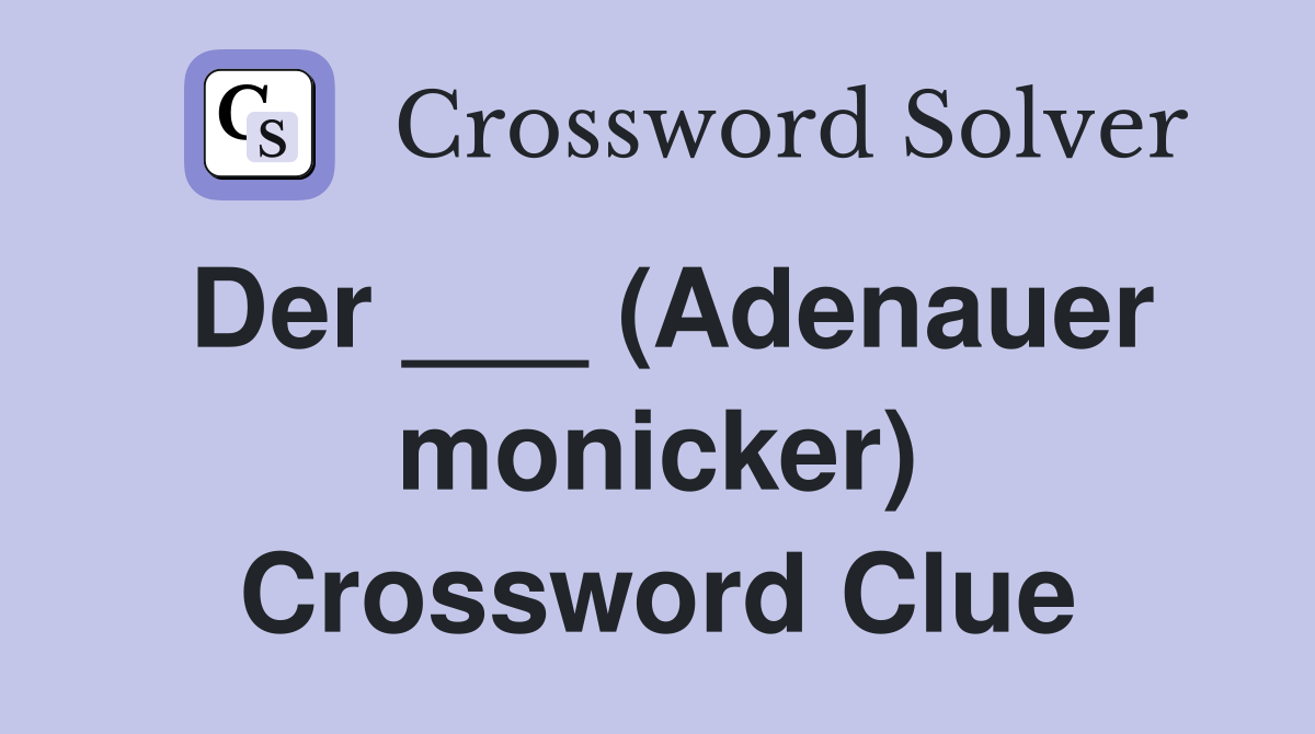 Der ___ (Adenauer monicker) Crossword Clue