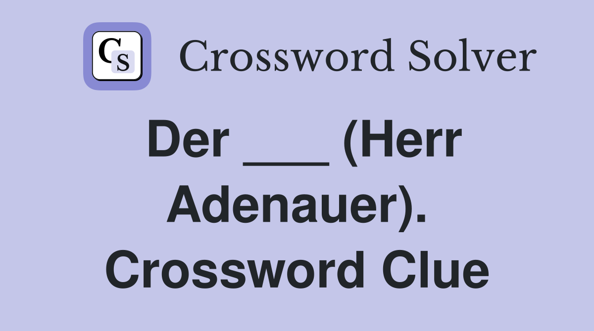 Der ___ (Herr Adenauer). Crossword Clue