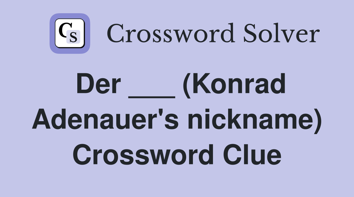 Der ___ (Konrad Adenauer's nickname) Crossword Clue