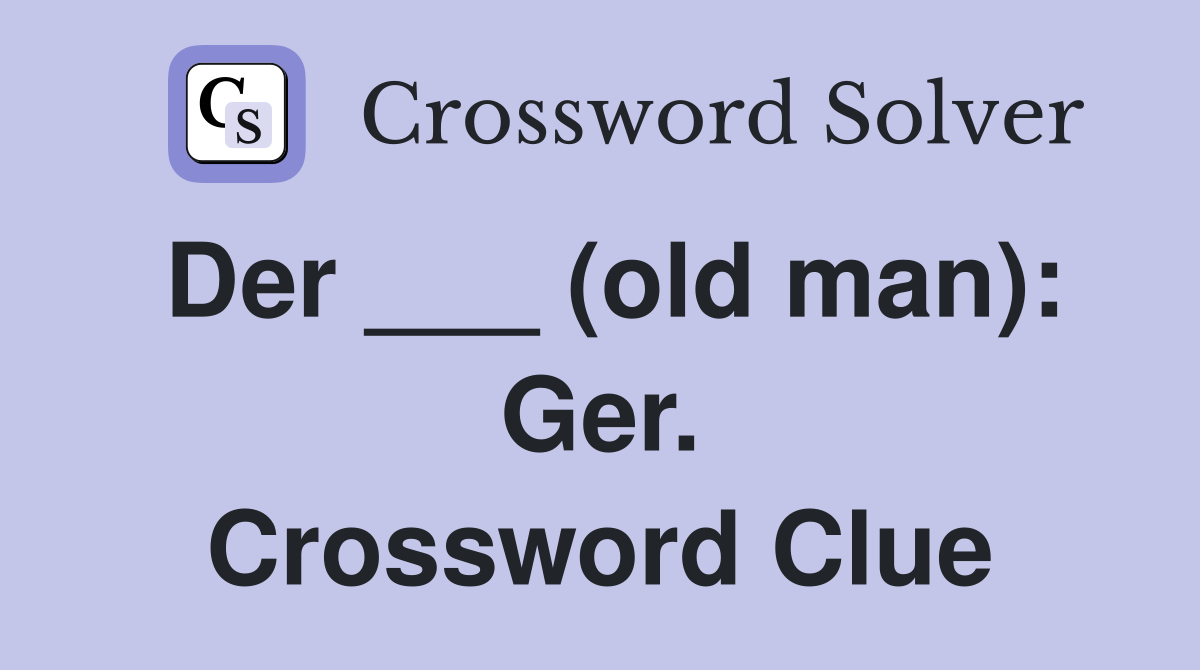 Der ___ (old man): Ger. Crossword Clue
