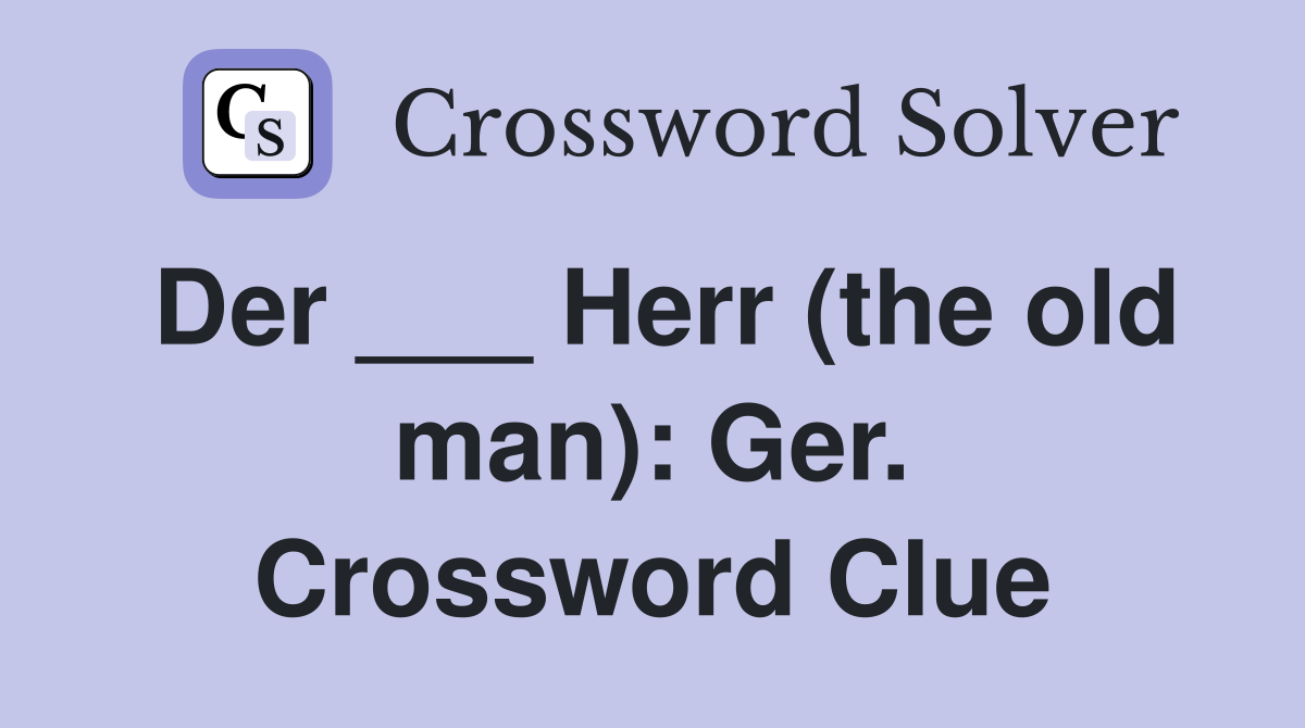 Der ___ Herr (the old man): Ger. Crossword Clue