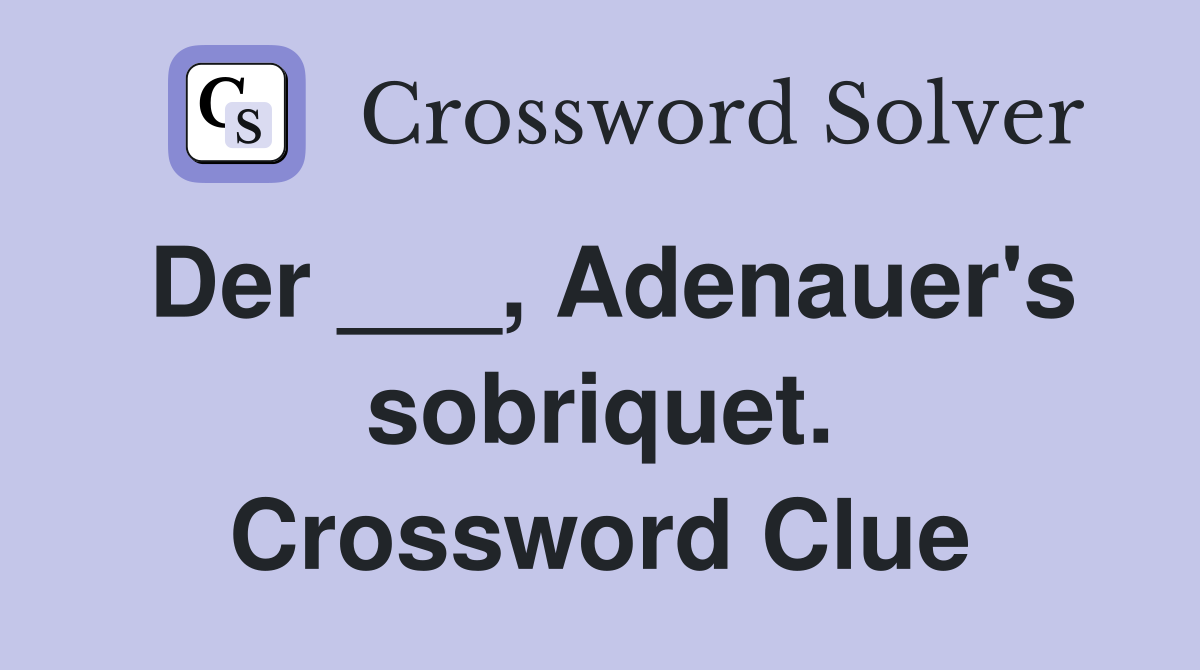 Der ___, Adenauer's sobriquet. Crossword Clue