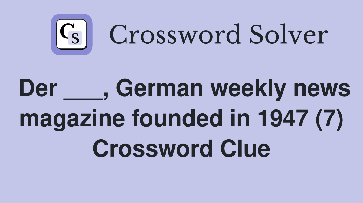 Der ___, German weekly news magazine founded in 1947 (7) Crossword Clue