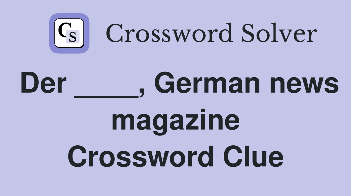 Der ____, German news magazine Crossword Clue