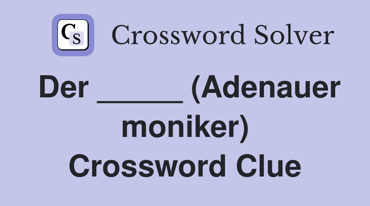 Der _____ (Adenauer moniker) Crossword Clue