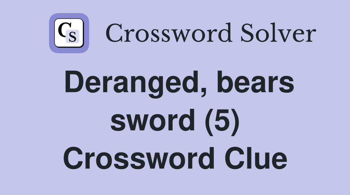 Deranged, bears sword (5) Crossword Clue