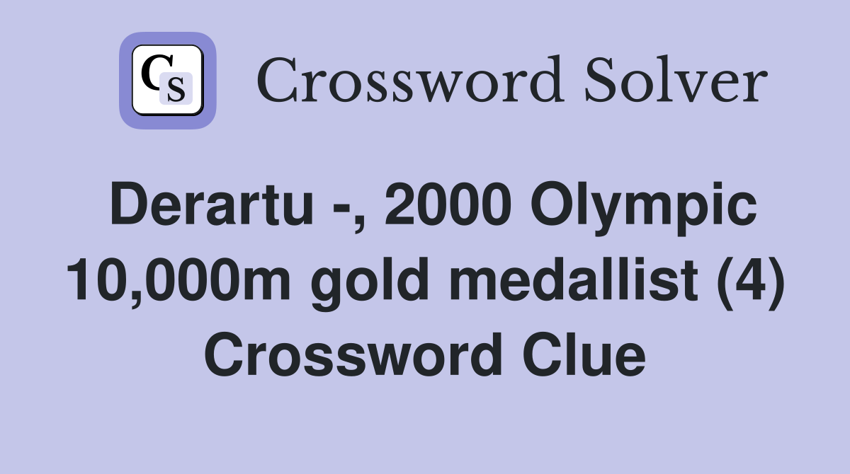 Derartu -, 2000 Olympic 10,000m gold medallist (4) Crossword Clue