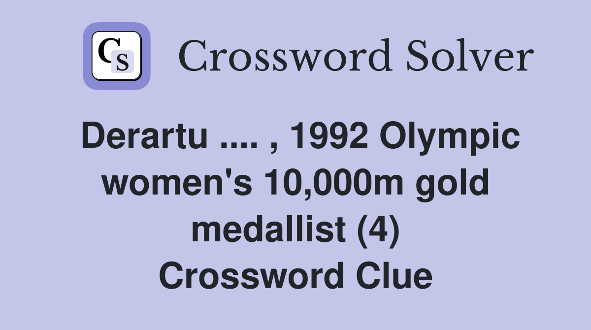 Derartu .... , 1992 Olympic women's 10,000m gold medallist (4) Crossword Clue