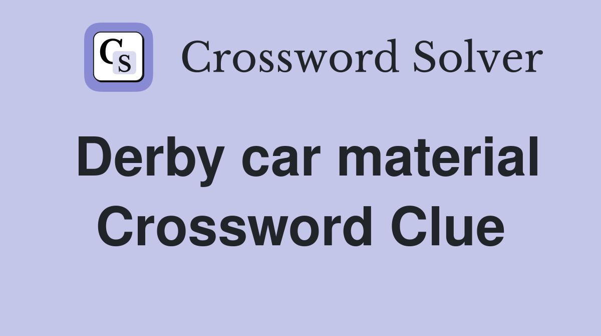 Derby car material Crossword Clue