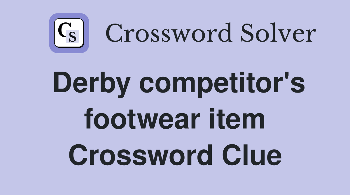 Derby competitor's footwear item Crossword Clue