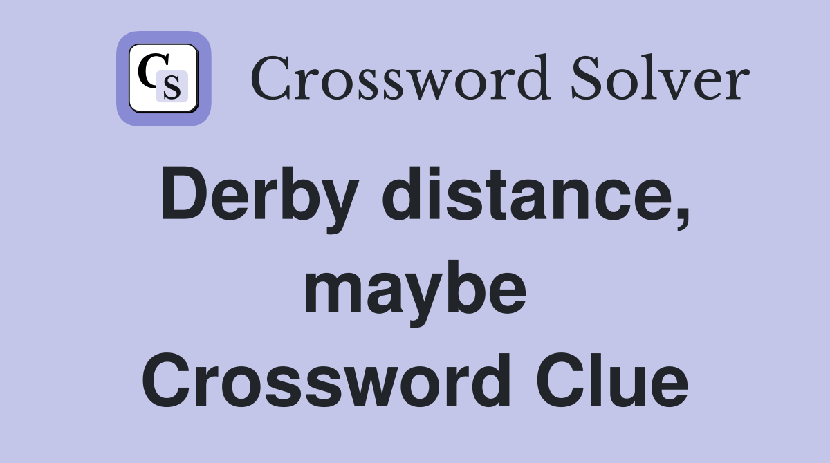 Derby distance, maybe Crossword Clue