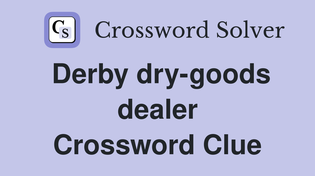 Derby dry-goods dealer Crossword Clue