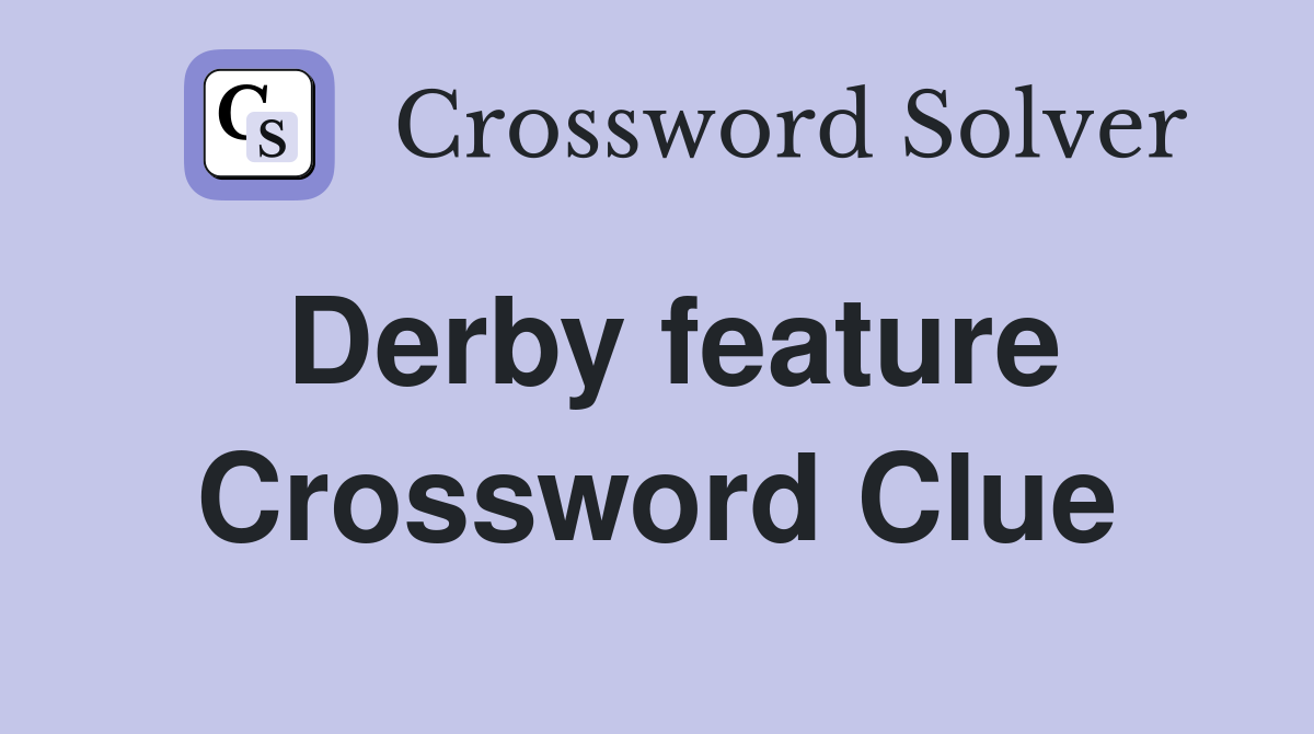 Derby feature Crossword Clue