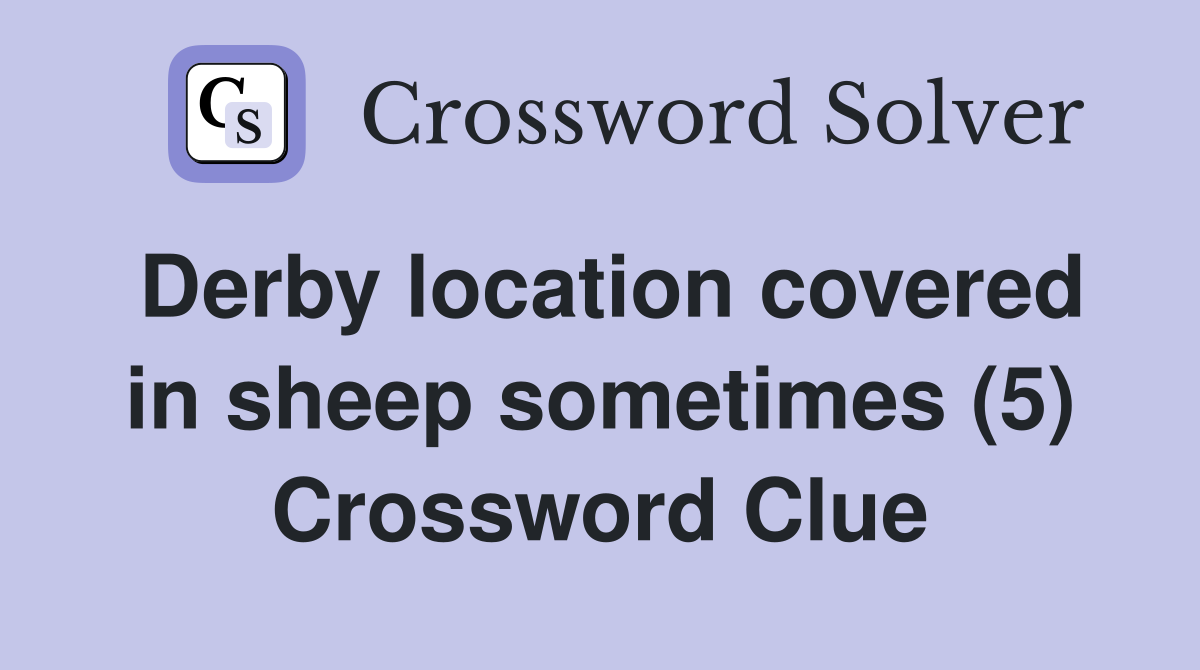Derby location covered in sheep sometimes (5) Crossword Clue