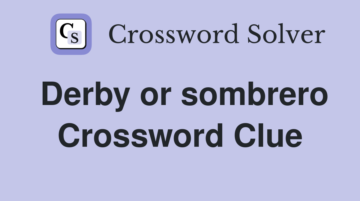 Derby or sombrero Crossword Clue