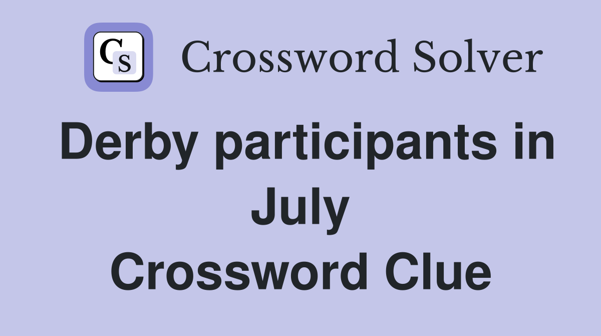 Derby participants in July Crossword Clue