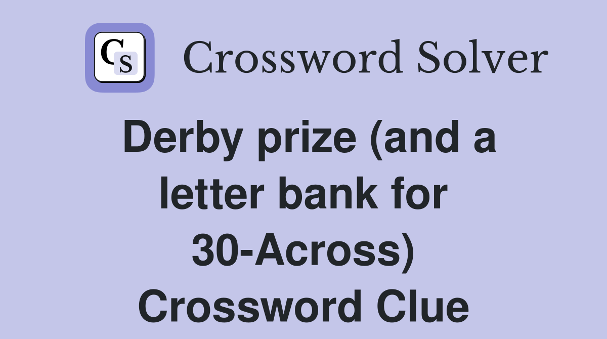 Derby prize (and a letter bank for 30-Across) Crossword Clue