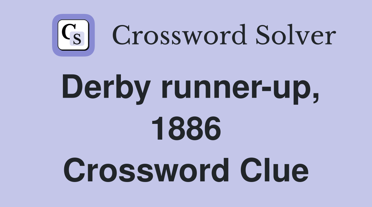 Derby runner-up, 1886 Crossword Clue