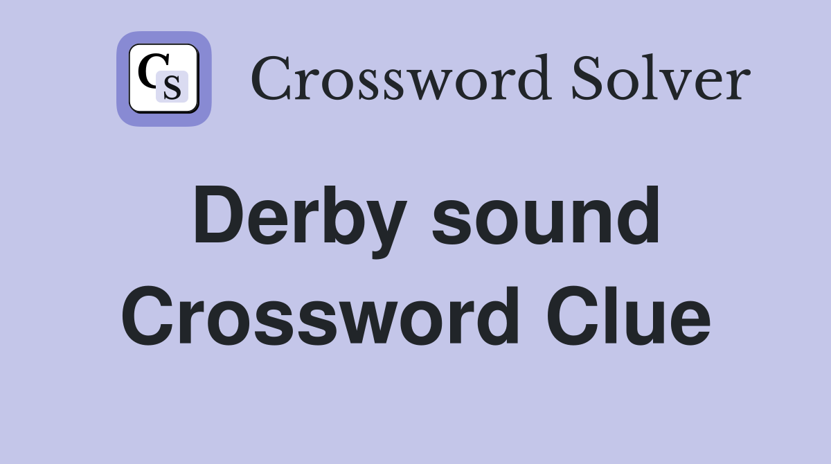 Derby sound Crossword Clue
