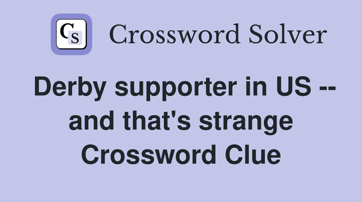 Derby supporter in US -- and that's strange Crossword Clue