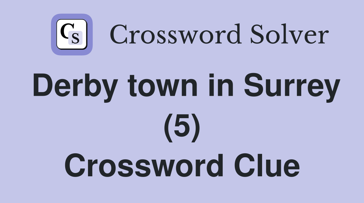 Derby town in Surrey (5) Crossword Clue