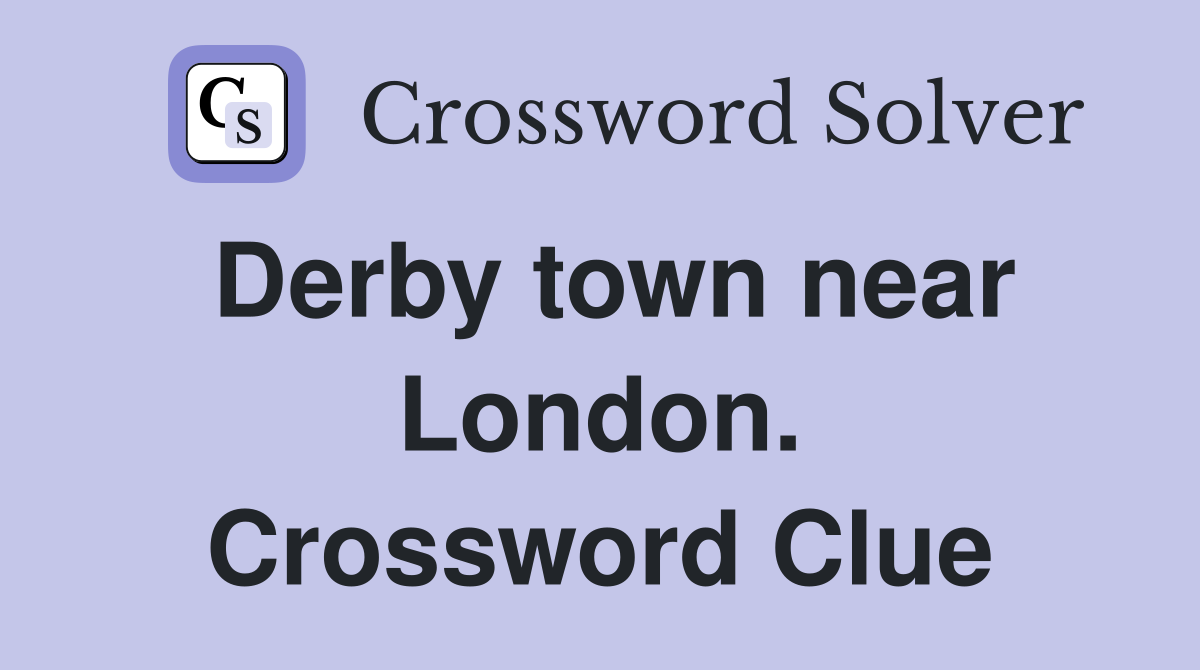 Derby town near London. Crossword Clue