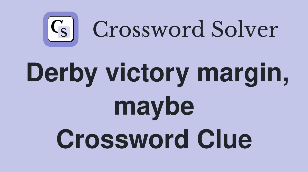 Derby victory margin, maybe Crossword Clue