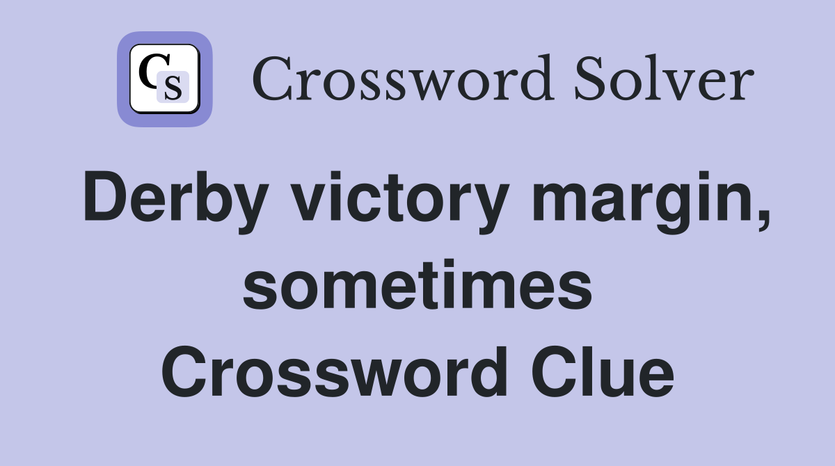 Derby victory margin, sometimes Crossword Clue