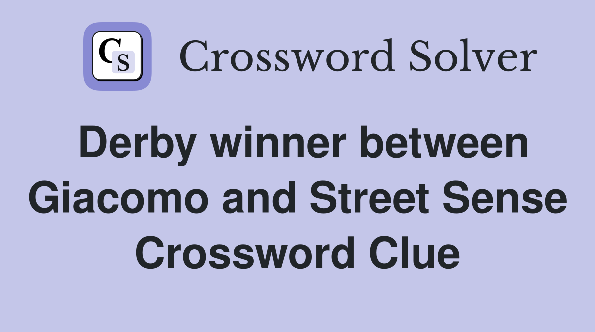 Derby winner between Giacomo and Street Sense Crossword Clue