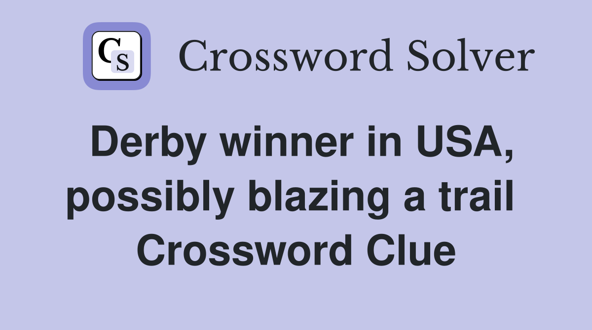 Derby winner in USA, possibly blazing a trail  Crossword Clue