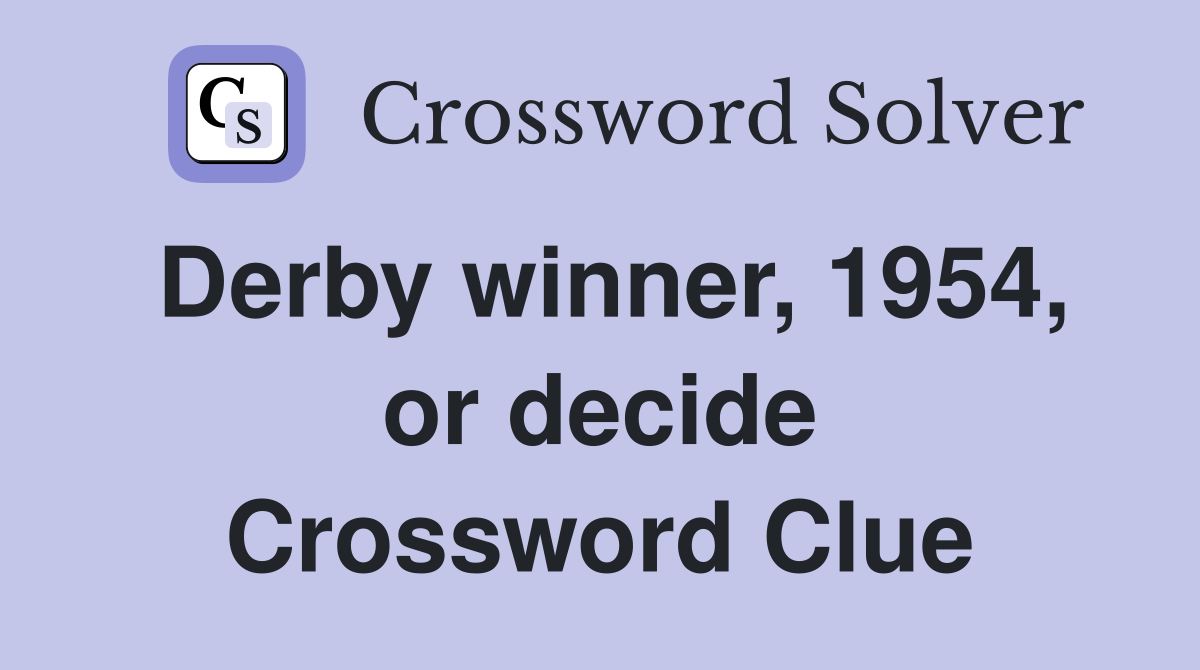 Derby winner, 1954, or decide Crossword Clue