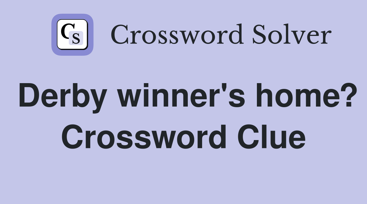 Derby winner's home? Crossword Clue