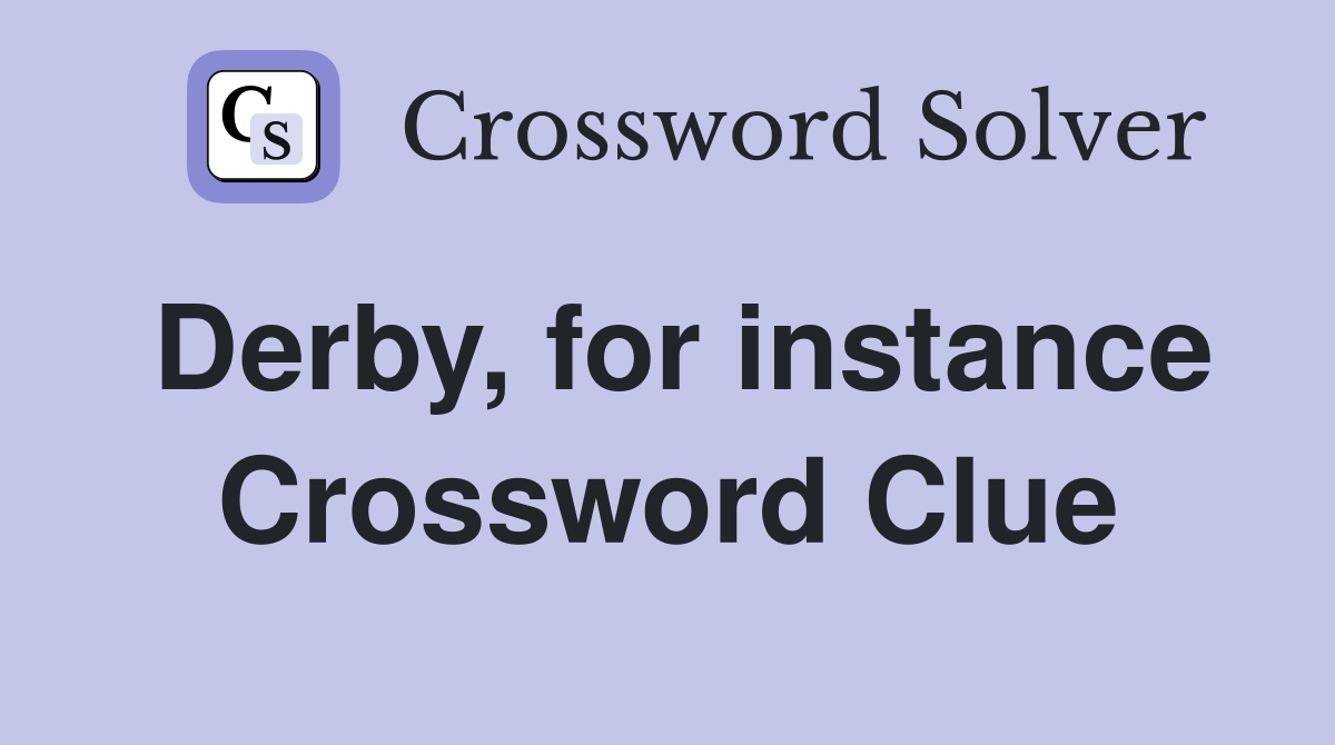 Derby, for instance Crossword Clue