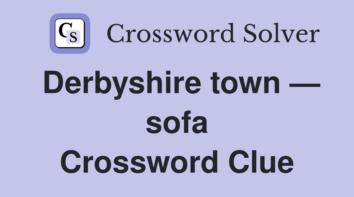 Derbyshire town — sofa Crossword Clue